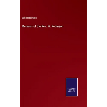 Memoirs of the Rev. W. Robinson