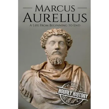 Marcus Aurelius: A Life From Beginning to End