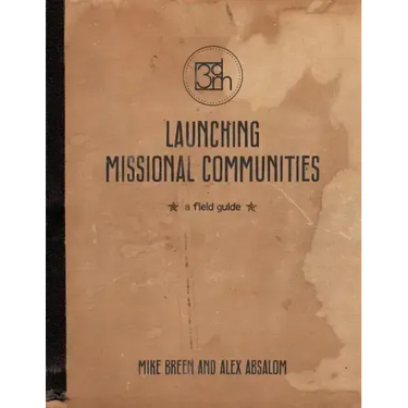 Launching Missional Communities: A Field Guide