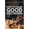How to Make Good Decisions