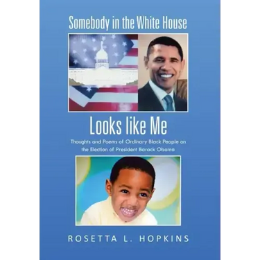Somebody in the White House Looks like Me: Thoughts and Poems of Ordinary Black People on the Election of President Barack Obama