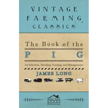 The Book of the Pig: Its Selection, Breeding, Feeding, and Management