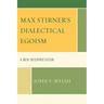 Max Stirner's Dialectical Egoism: A New Interpretation
