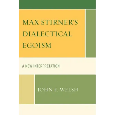 Max Stirner's Dialectical Egoism: A New Interpretation