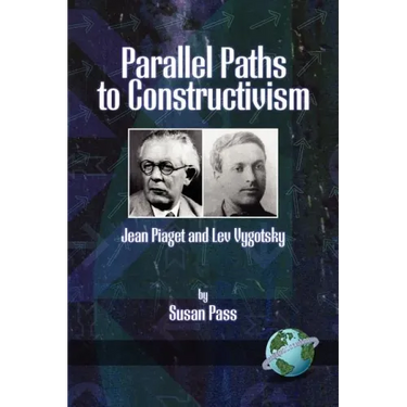 Parallel Paths to Constructivism: Jean Piaget and Lev Vygotsky