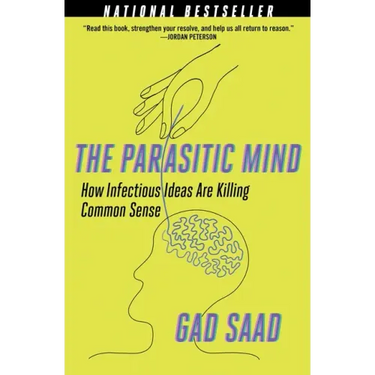 The Parasitic Mind: How Infectious Ideas Are Killing Common Sense