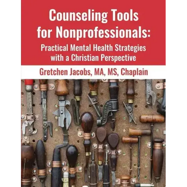 Counseling Tools For Nonprofessionals: Practical Mental Health Strategies With a Christian Perspective