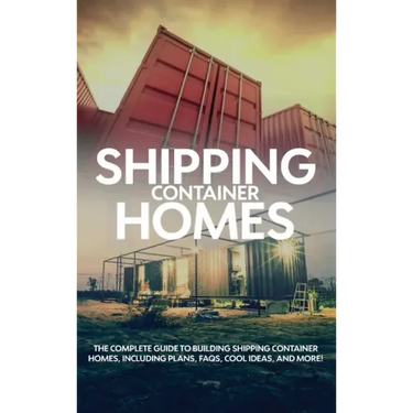 Shipping Container Homes: The complete guide to building shipping container homes, including plans, FAQS, cool ideas, and more!