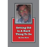 Getting Old Is A Hard Thing To Do