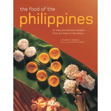 The Food of the Philippines: 81 Easy and Delicious Recipes from the Pearl of the Orient