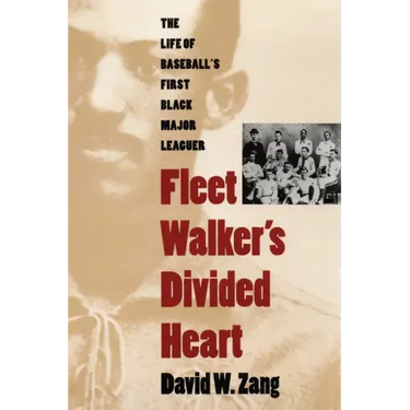 Fleet Walker's Divided Heart: The Life of Baseball's First Black Major Leaguer (Revised)