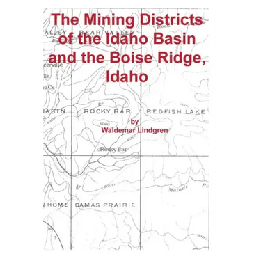 The Mining Districts of the Idaho Basin and the Boise Ridge, Idaho