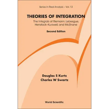Theories of Integration: The Integrals of Riemann, Lebesgue, Henstock-Kurzweil, and McShane (Second Edition)