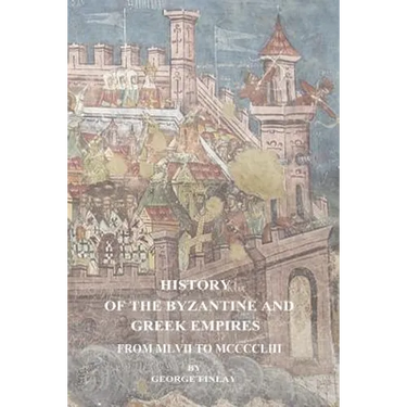 History of the Byzantine and Greek Empires From MLVII to MCCCCLIII