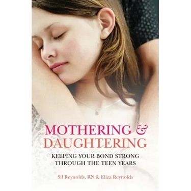 Mothering and Daughtering: Keeping Your Bond Strong Through the Teen Years