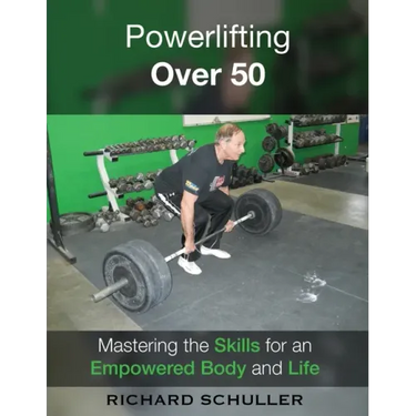Powerlifting Over 50: Mastering the Skills for an Empowered Body and Life