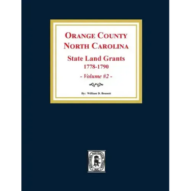 Orange County, North Carolina: STATE LAND GRANTS, 1778-1790. (Volume #2)