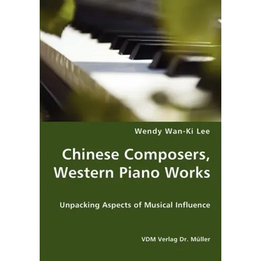 Chinese Composers, Western Piano Works - Unpacking Aspects of Musical Influence