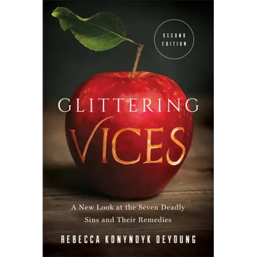 Glittering Vices: A New Look at the Seven Deadly Sins and Their Remedies