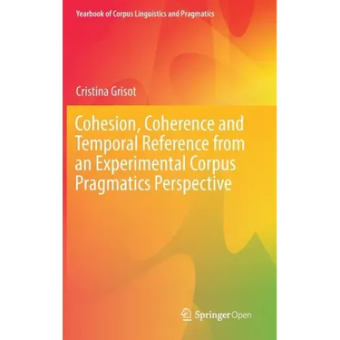 Cohesion, Coherence and Temporal Reference from an Experimental Corpus Pragmatics Perspective