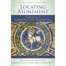 Locating Atonement: Explorations in Constructive Dogmatics