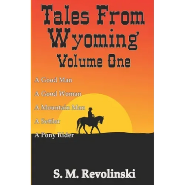 Tales From Wyoming, Volume One: Hard mountains create brave men