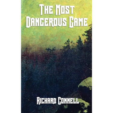 The Most Dangerous Game: A Classic Tale of Survival, Suspense, and the Hunter Hunted