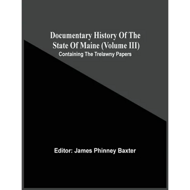 Documentary History Of The State Of Maine (Volume Iii) Containing The Trelawny Papers