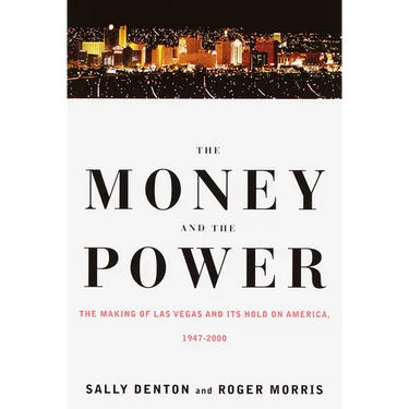The Money and the Power: The Making of Las Vegas and Its Hold on America