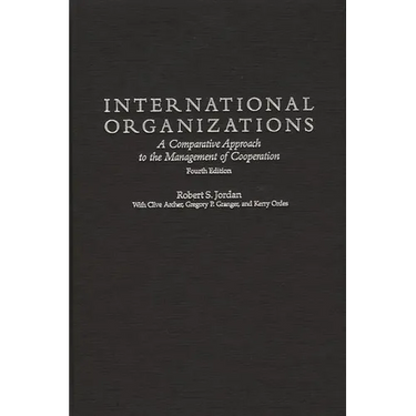 International Organizations: A Comparative Approach to the Management of Cooperation Degreesl Fourth Edition