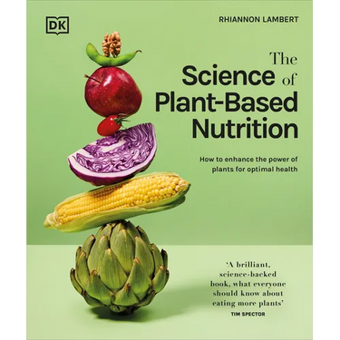 The Science of Plant-Based Nutrition: How to Enhance the Power of Plants for Optimal Health: The Sunday Times Bestseller