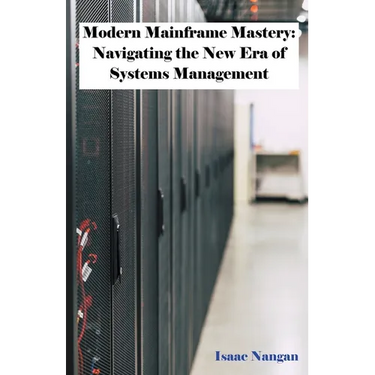Modern Mainframe Mastery: Navigating the New Era of Systems Management