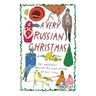 A Very Russian Christmas: The Greatest Russian Holiday Stories of All Time