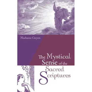 The Mystical Sense of the Sacred Scriptures: With Explanations and Reflections Regarding the Interior Life