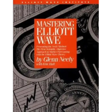 Mastering Elliott Wave: Presenting the Neely Method: The First Scientific, Objective Approach to Market Forecasting with the Elliott Wave Theo