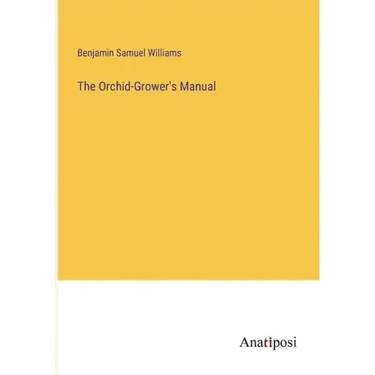 The Orchid-Grower's Manual
