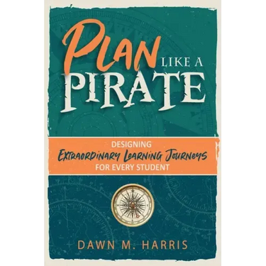 Plan Like a PIRATE: Designing Extraordinary Learning Journeys for Every Student