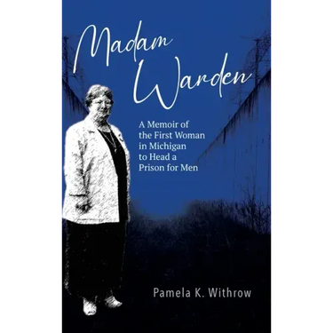 Madam Warden: A Memoir of the First Woman in Michigan to Head a Prison for Men