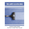 The Carpet Cleaning Bible: Common Carpet Stains And How To Clean Them Yourself: How To Clean Carpet