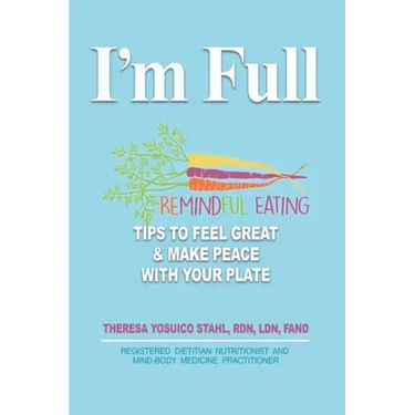 I'm Full: Remindful Eating Tips to Feel Great and Make Peace with your Plate