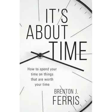 It's About Time: How To Spend Your Time On Things That Are Worth Your Time