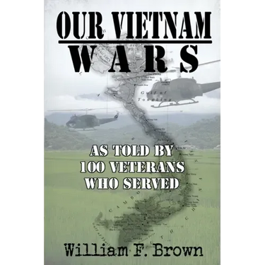 Our Vietnam Wars, Volume 1: as told by 100 veterans who served