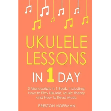 Ukulele Lessons: In 1 Day - Bundle - The Only 3 Books You Need to Learn Ukulele Fingerstyle and How to Play Ukulele Songs Today