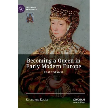 Becoming a Queen in Early Modern Europe: East and West
