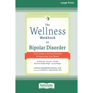 The Wellness Workbook for Bipolar Disorder: Your Guide to Getting Healthy and Improving Your Mood (16pt Large Print Edition)