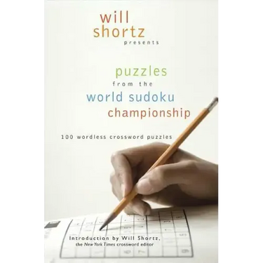 Will Shortz Presents Puzzles from the World Sudoku Championship: 100 Wordless Crossword Puzzles