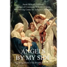 Angels by My Side: Inspirational Stories of the Invisible Made Visible