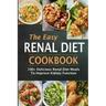 The Easy Renal Diet Cookbook: 100+ Delicious Renal Diet Meals To Improve Kidney Function