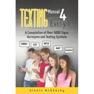 Texting Manual 4 Every1: A compilation of over 5000 Signs, acronyms and texting symbols