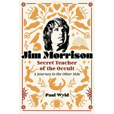 Jim Morrison, Secret Teacher of the Occult: A Journey to the Other Side